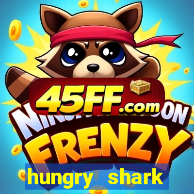 hungry shark evolution dinheiro infinito